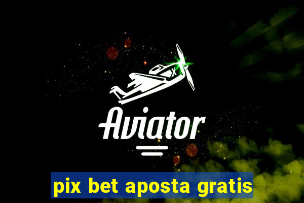 pix bet aposta gratis