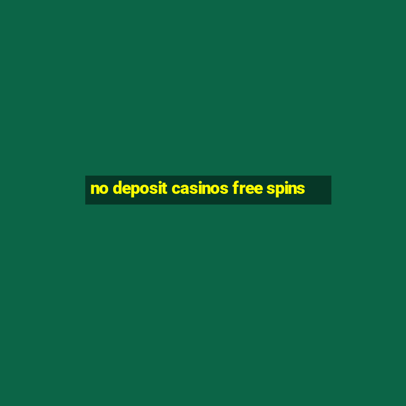 no deposit casinos free spins