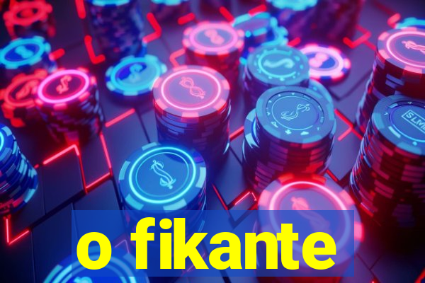 o fikante