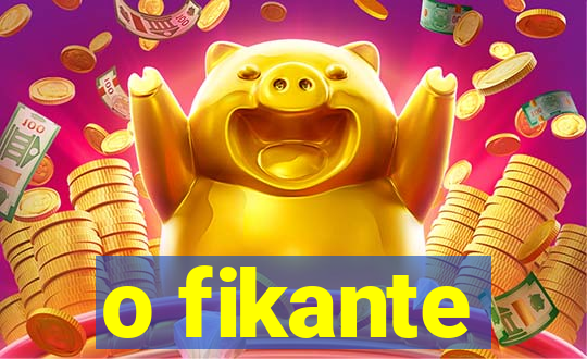 o fikante