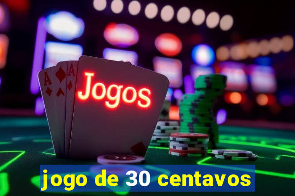 jogo de 30 centavos