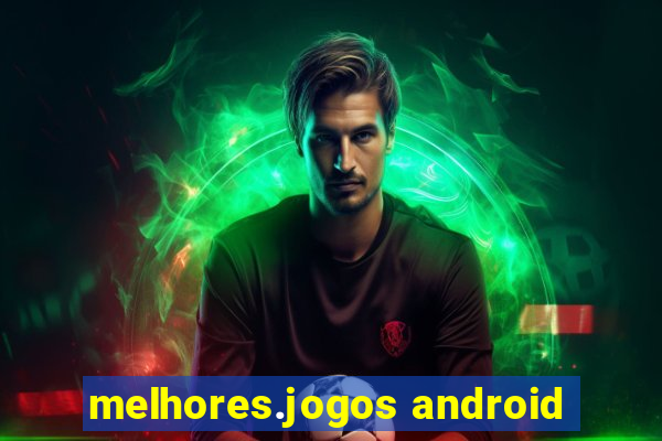 melhores.jogos android