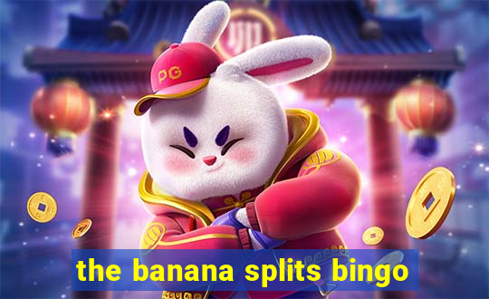 the banana splits bingo