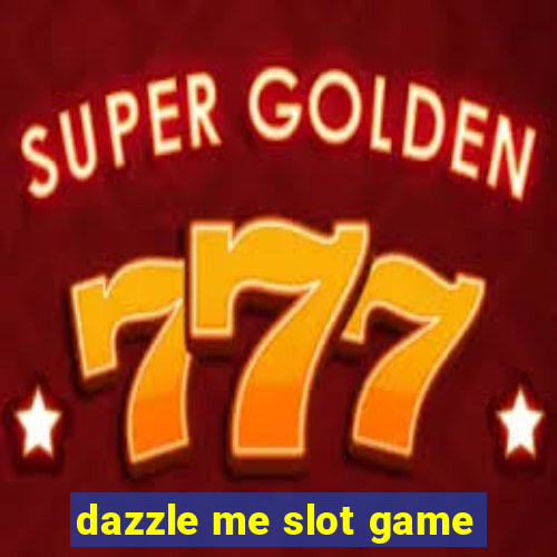 dazzle me slot game