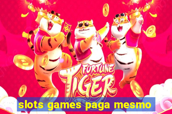 slots games paga mesmo