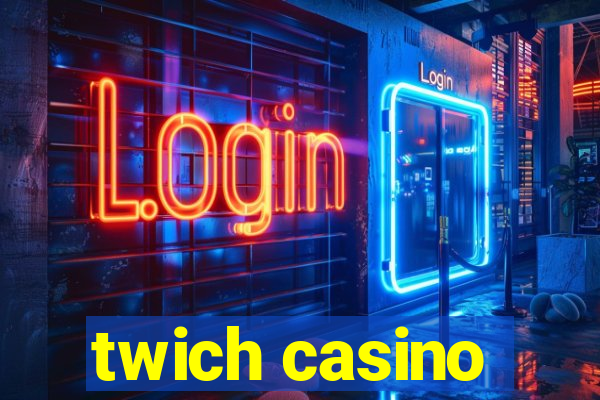 twich casino