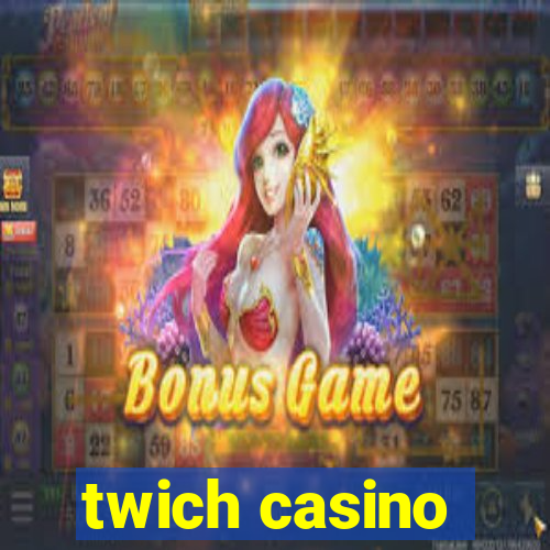 twich casino