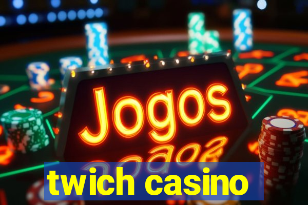 twich casino