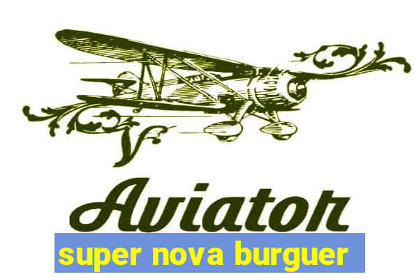 super nova burguer