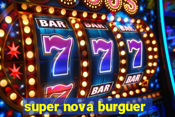 super nova burguer