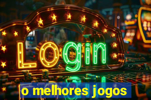 o melhores jogos