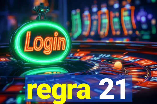 regra 21