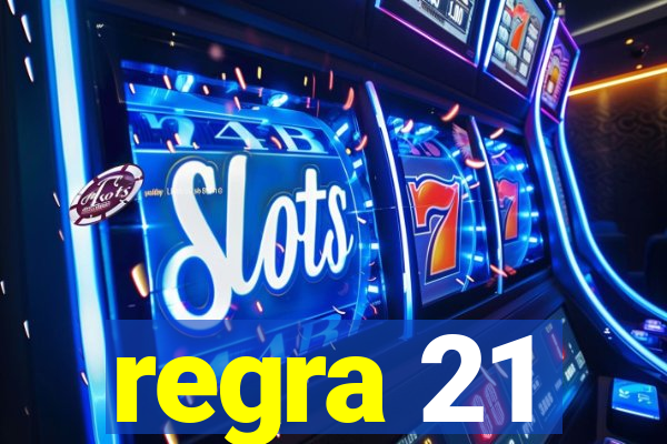 regra 21