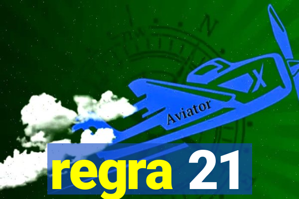 regra 21