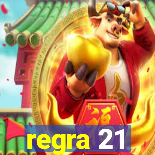 regra 21