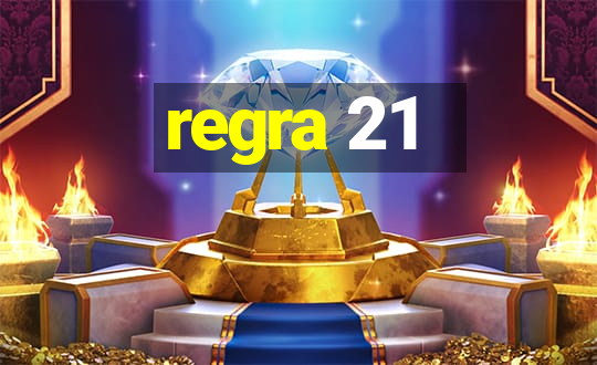 regra 21