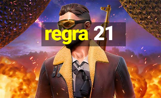 regra 21