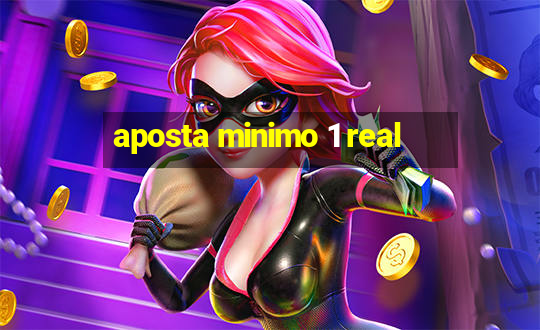 aposta minimo 1 real