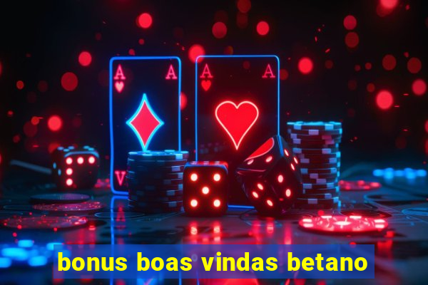 bonus boas vindas betano