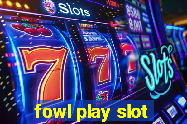 fowl play slot