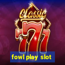 fowl play slot