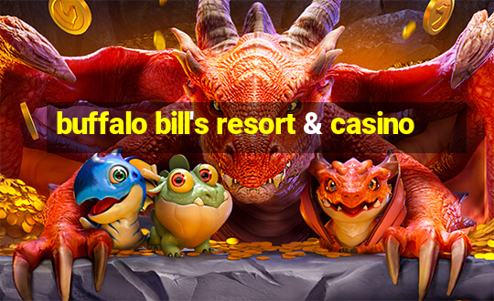 buffalo bill's resort & casino