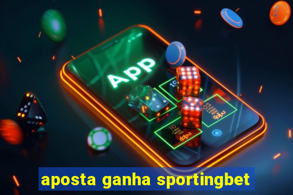 aposta ganha sportingbet