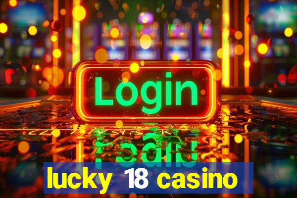 lucky 18 casino