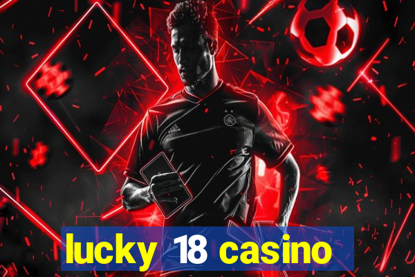 lucky 18 casino