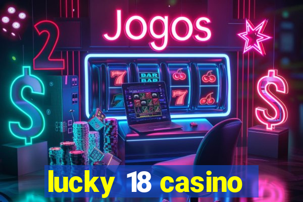 lucky 18 casino