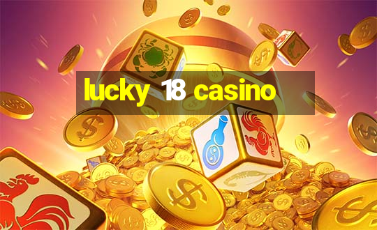 lucky 18 casino