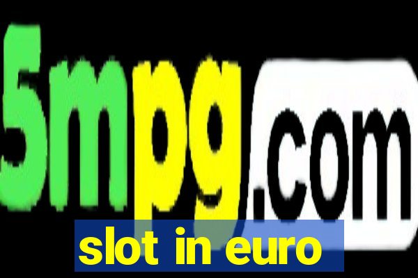 slot in euro