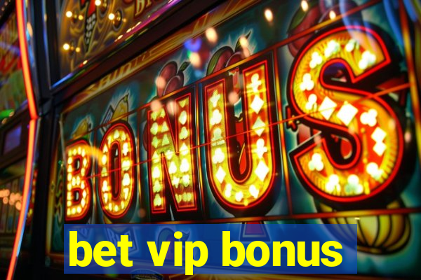 bet vip bonus