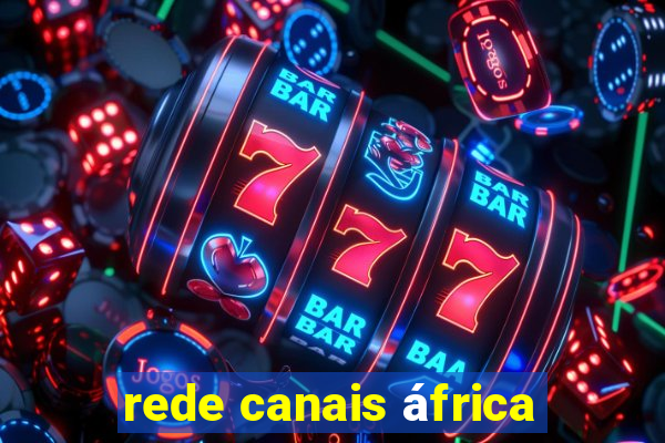 rede canais áfrica