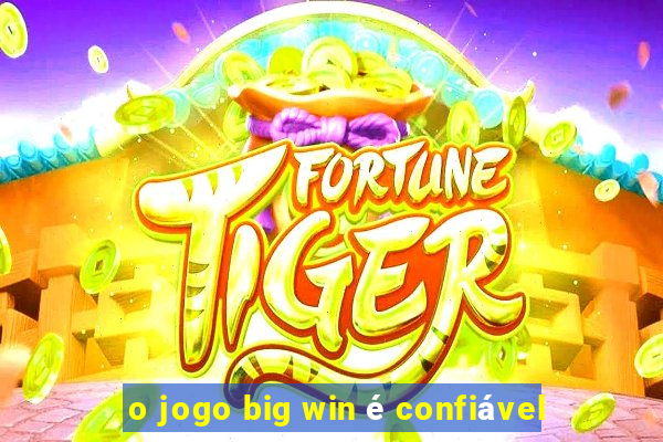 o jogo big win é confiável