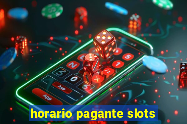 horario pagante slots