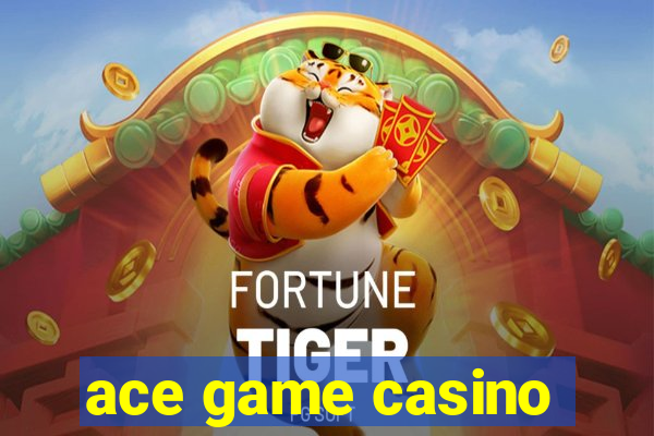 ace game casino