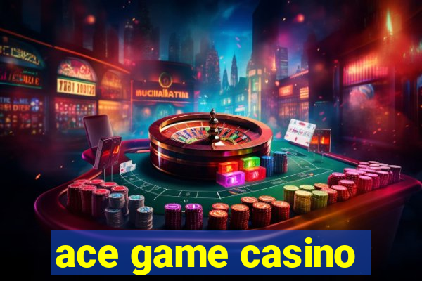 ace game casino