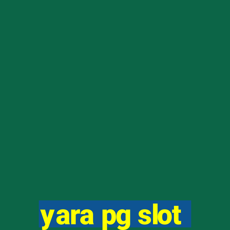 yara pg slot