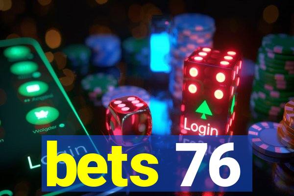 bets 76