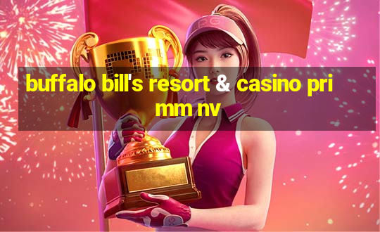 buffalo bill's resort & casino primm nv