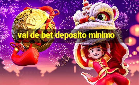 vai de bet deposito minimo