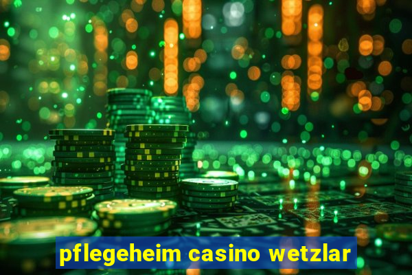 pflegeheim casino wetzlar