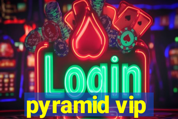 pyramid vip