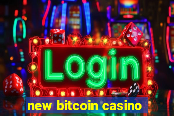 new bitcoin casino