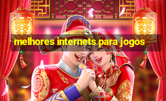 melhores internets para jogos