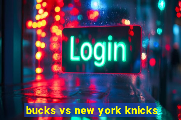 bucks vs new york knicks