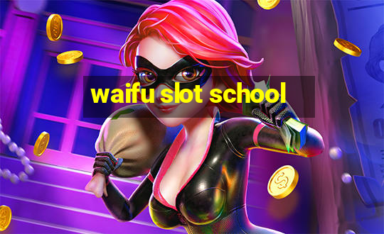 waifu slot school