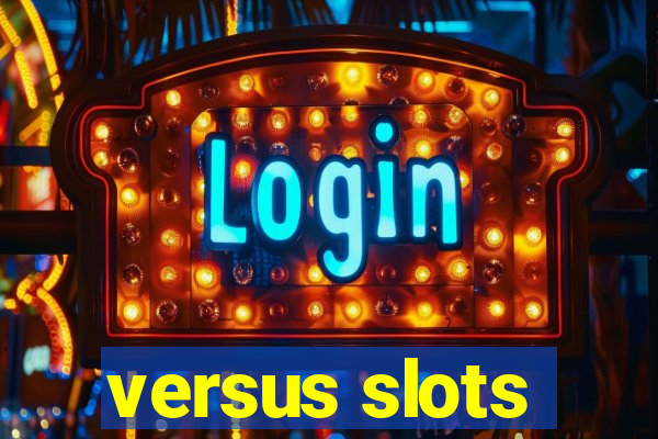 versus slots