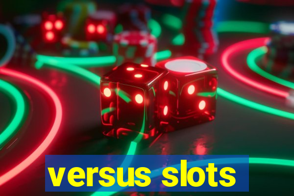 versus slots